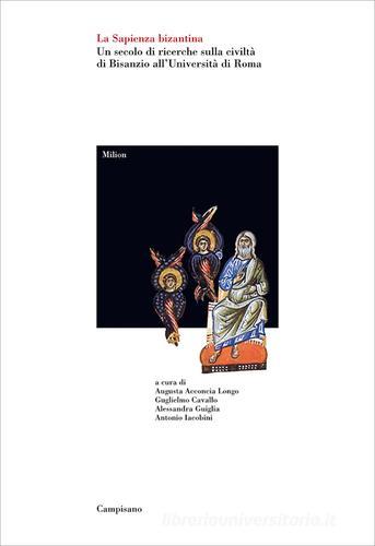La sapienza bizantina. Un secolo di ricerche sulla civiltà di Bisanzio all'Università di Roma edito da Campisano Editore