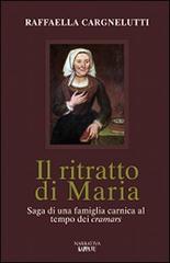 Libro Il ritratto di Maria di Raffaella Cargnelutti Narrativa di Kappa Vu