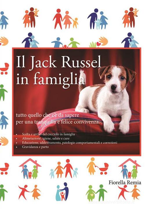 Il Jack Russell in famiglia di Fiorella Remia edito da StreetLib