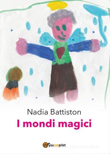 I mondi magici di Nadia Battiston edito da Youcanprint