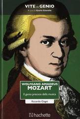 Wolfgang Amadeus Mozart. Il genio precoce della musica di Riccardo Giagni edito da Hachette (Milano)