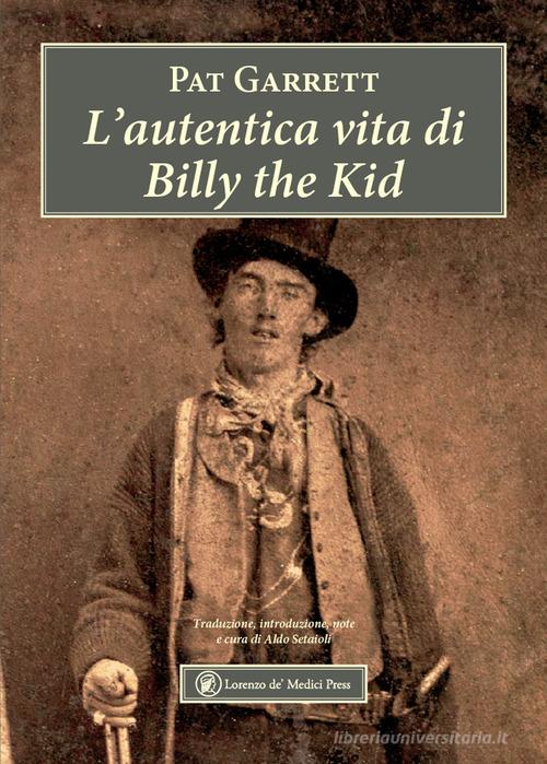 L'autentica vita di Billy the Kid di Pat Garrett edito da Lorenzo de Medici Press