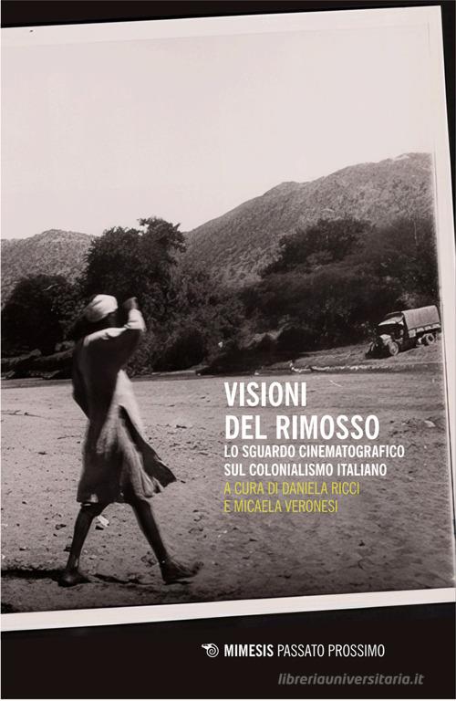 Visioni del rimosso. Lo sguardo cinematografico sul colonialismo italiano edito da Mimesis