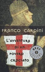 L' avventura di un povero crociato di Franco Cardini edito da Mondadori