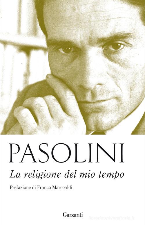 La religione del mio tempo di Pier Paolo Pasolini edito da Garzanti