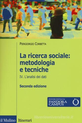 La ricerca sociale: metodologia e tecniche. Con e-book vol.4 di Piergiorgio Corbetta edito da Il Mulino
