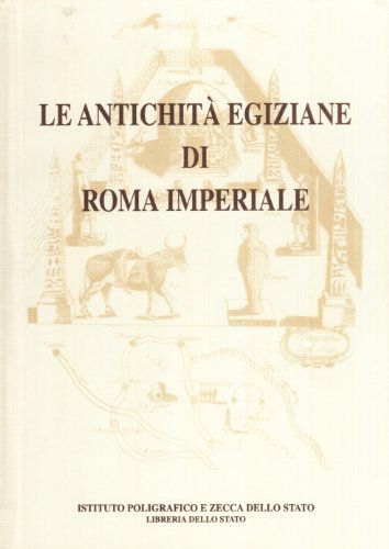 Le antichità egiziane di Roma imperiale di Olga Lollio Barbieri, Gabriele Parola, Pamela Toti edito da Ist. Poligrafico dello Stato