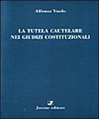 La tutela cautelare nei giudizi costituzionali di Alfonso Vuolo edito da Jovene