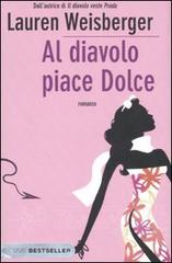 Al diavolo piace Dolce di Lauren Weisberger edito da Piemme