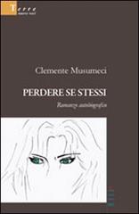 Perdere se stessi. Romanzo autobiografico di Clemente Musumeci edito da Gruppo Albatros Il Filo