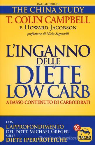 L' inganno delle diete low carb a basso contenuto di carboidrati di T. Colin Campbell, Howard Jacobson edito da Macro Edizioni