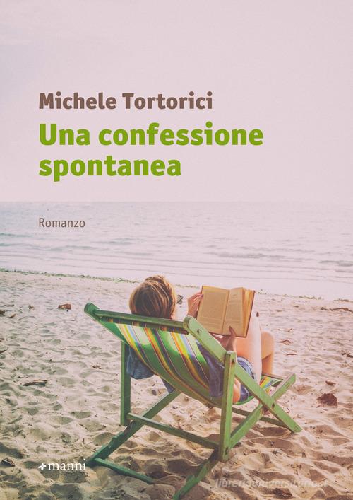 Una confessione spontanea di Michele Tortorici edito da Manni