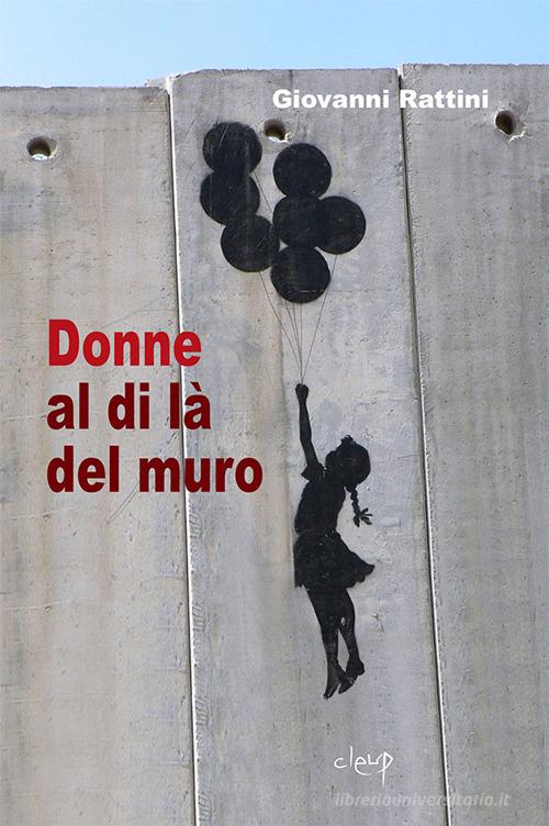 Donne al di là dal muro di Giovanni Rattini edito da CLEUP