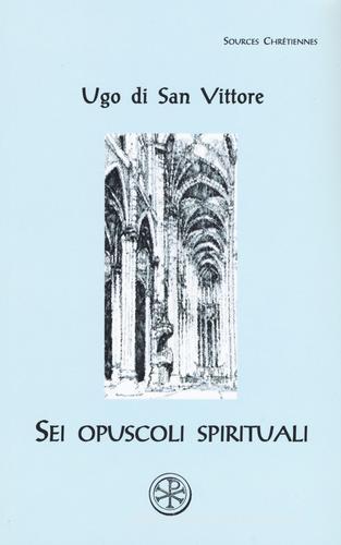 Sei opuscoli spirituali. Testo latino a fronte di Ugo di San Vittore edito da ESD-Edizioni Studio Domenicano