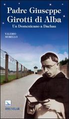 Padre Giuseppe Girotti di Alba. Un domenicano a Dachau di Valerio Morello edito da Velar