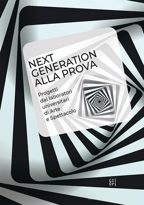 Next generation alla prova. Progetti dai laboratori universitari di arte e spettacolo edito da Gli Ori