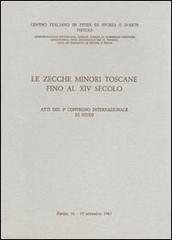 Le zecche minori toscane fino al XIV secolo. Atti del 3° Convegno internazionale di studi (Pistoia, 16-19 settembre 1967) edito da Viella