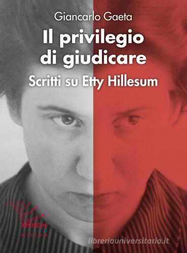 Il privilegio di giudicare. Scritti su Etty Hillesum di Giancarlo Gaeta edito da Apeiron Editori