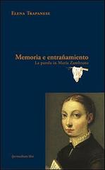Memoria e entrañamiento. La parola in María Zambrano di Elena Trapanese edito da Ipermedium Libri