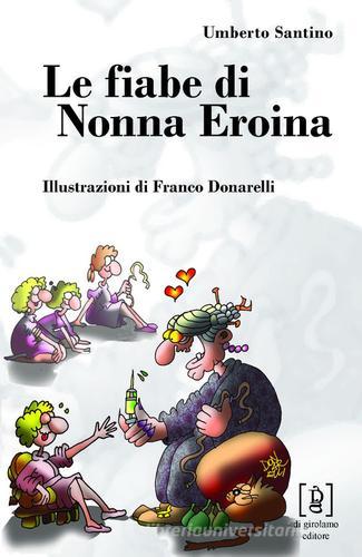 Le fiabe di nonna Eroina. Ediz. illustrata di Margherita Asta, Umberto Santino edito da Di Girolamo