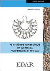 As influencias mediterranicas na ourivesaria proto-historica de Portugal di Carla M. Braz Martins edito da Hugony