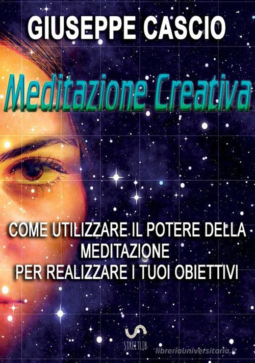 Meditazione creativa di Giuseppe Cascio edito da StreetLib