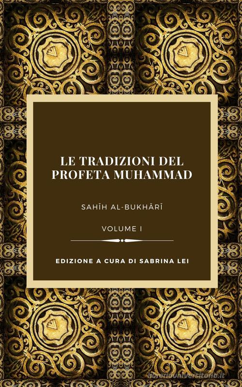 Le tradizioni del Profeta Muhammad. Sahih al-Bukhari vol.1 edito da Tawasul Europe
