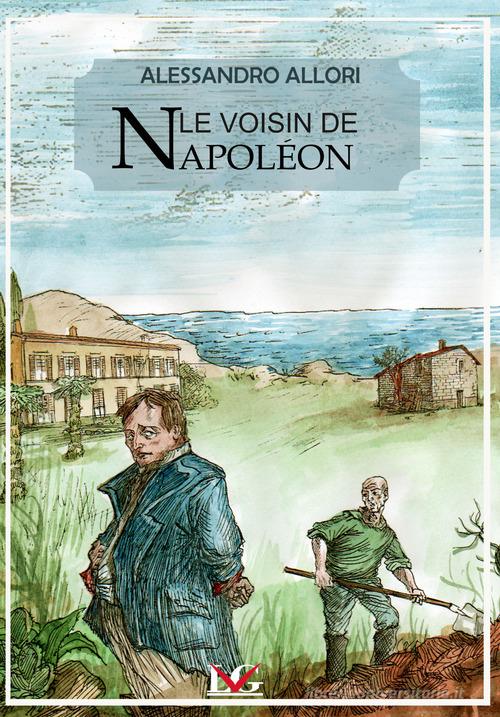 Le voisin de Napoléon di Alessandro Allori edito da LG Editore