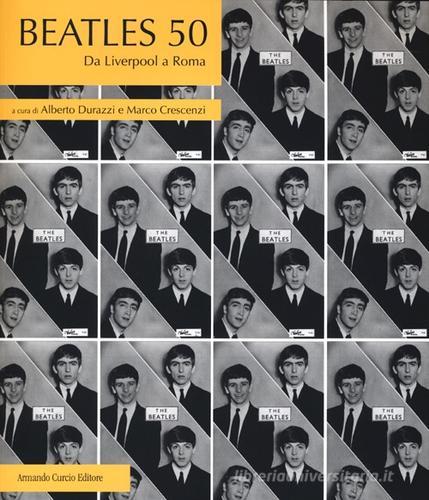 Beatles 50. Da Liverpool a Roma edito da Curcio