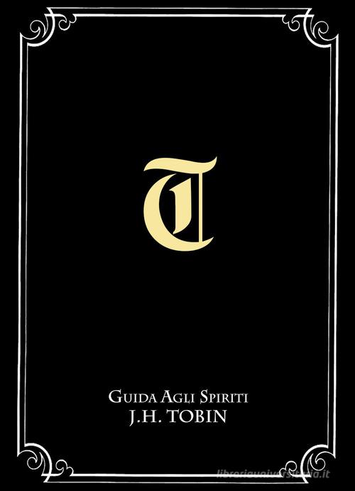 Guida agli spiriti Tobin di J. H. Tobin edito da Youcanprint
