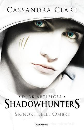 Signore delle ombre. Dark artifices. Shadowhunters di Cassandra Clare edito da Mondadori
