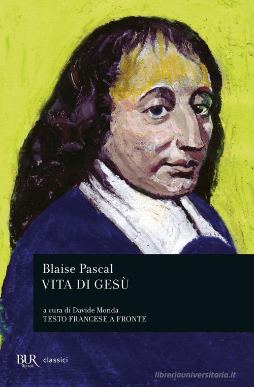 Vita di Gesù. Testo francese a fronte di Blaise Pascal edito da Rizzoli