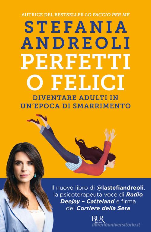 Perfetti o felici. Diventare adulti in un'epoca di smarrimento di Stefania  Andreoli: Bestseller in Educazione dei figli - 9788817178952