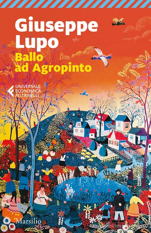 Libro Ballo ad Agropinto. Ediz. ampliata di Giuseppe Lupo Universale economica Feltrinelli di Marsilio