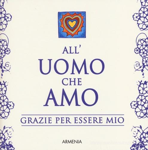 All'uomo che amo. Grazie per essere mio di Tamara Nikuradse, Scott Matthews edito da Armenia