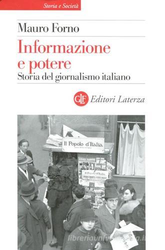 Informazione e potere. Storia del giornalismo italiano di Mauro Forno edito da Laterza