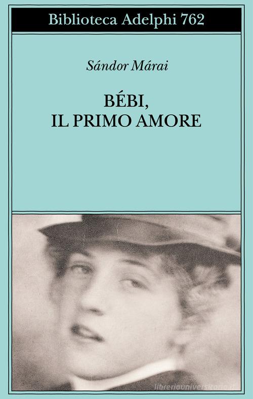 Libro Bébi, il primo amore di Sándor Márai di Adelphi