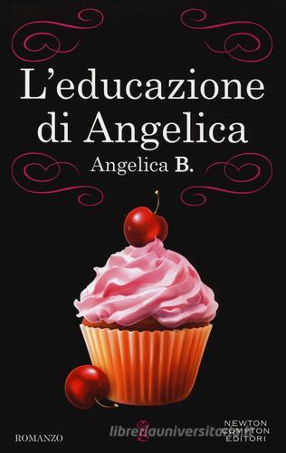 L' educazione di Angelica di Angelica B. edito da Newton Compton