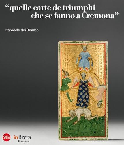 «Quelle carte de triumphi che se fanno a Cremona». I tarocchi dei Bembo di Sandrina Bandera, Marco Tanzi edito da Skira