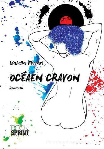 Ocèan Crayon di Isabella Ferrari edito da Booksprint
