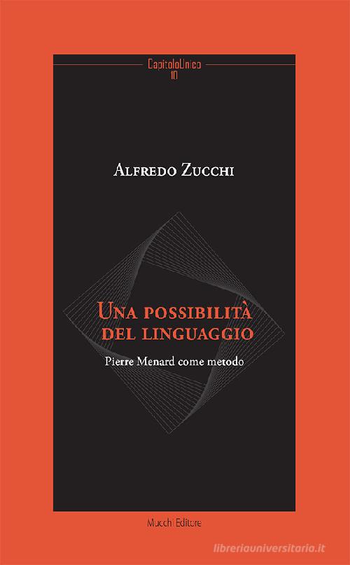 Una possibilità del linguaggio. Pierre Menard come metodo di Alfredo Zucchi edito da Mucchi Editore