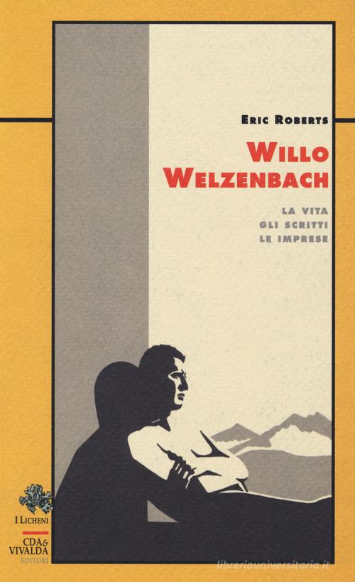 Willo Welzenbach. La vita, gli scritti, le imprese di Eric S. Roberts edito da Priuli & Verlucca