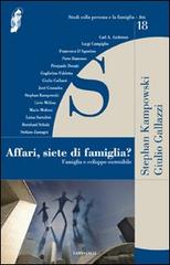 Affari, siete di famiglia? Famiglia e sviluppo sostenibile di Stephan Kampowski, Giulio Gallazzi edito da Cantagalli