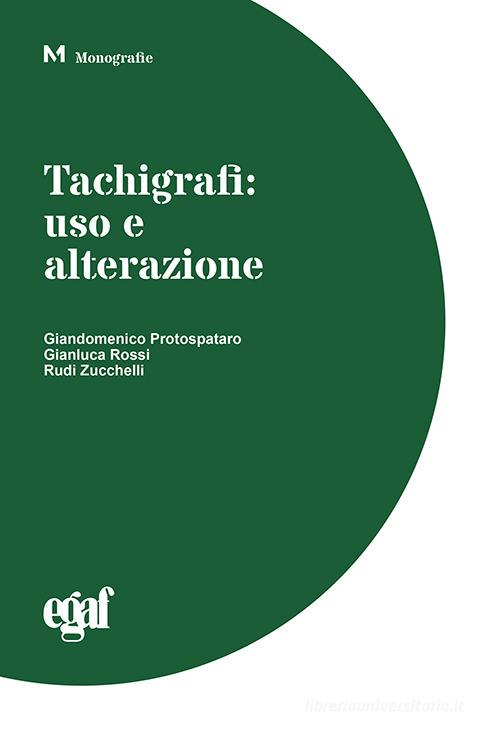 Tachigrafi: uso e alterazione di Giandomenico Protospataro, Gianluca Rossi, Rudi Zucchelli edito da Egaf