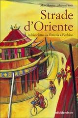 Strade d'Oriente. In bicicletta da Venezia a Pechino di Alberto Fiorin, Aldo Maroso edito da Ediciclo