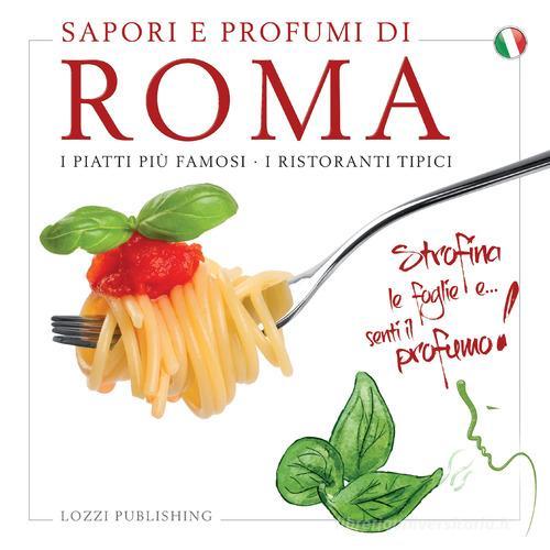 Sapori e profumi di Roma. I piatti più famosi. I ristoranti tipici edito da Lozzi Publishing