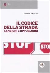 Il codice della strada. Sanzioni e opposizioni di Antonino Attanasio edito da Experta