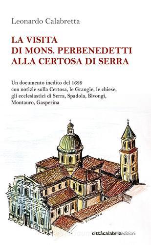La visita di mons. Perbenedetti alla Certosa di Serra edito da Città Calabria