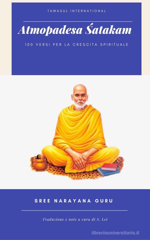 Atmopadesa Satakam. 100 versi per la crescita spirituale. Ediz. italiana e inglese di Sree Narayana Guru edito da Tawasul Europe