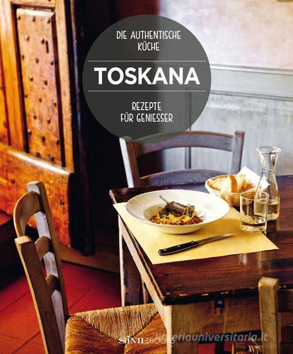 Toskana. Rezepte für geniesser edito da Sime Books
